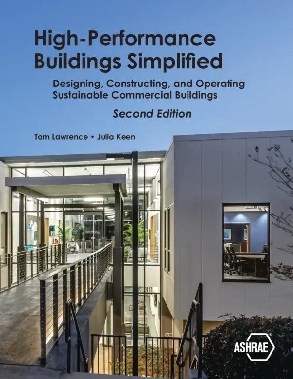 High-Performance Buildings Simplified: Designing, Constructing, and Operating Sustainable Commercial Buildings, Second Edition pdf