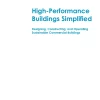 High-Performance Buildings Simplified: Designing, Constructing, and Operating Sustainable Commercial Buildings, Second Edition pdf