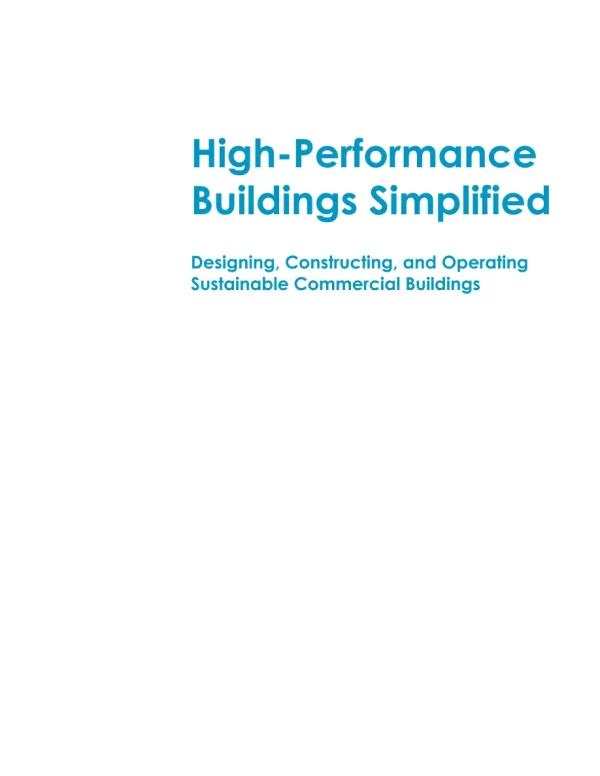 High-Performance Buildings Simplified: Designing, Constructing, and Operating Sustainable Commercial Buildings, Second Edition pdf